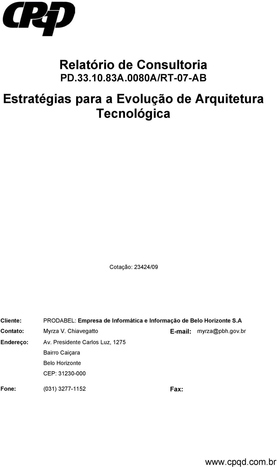 Cliente: RODABEL: Empresa de Informática e Informação de Belo Horizonte S.A Contato: Myrza V.