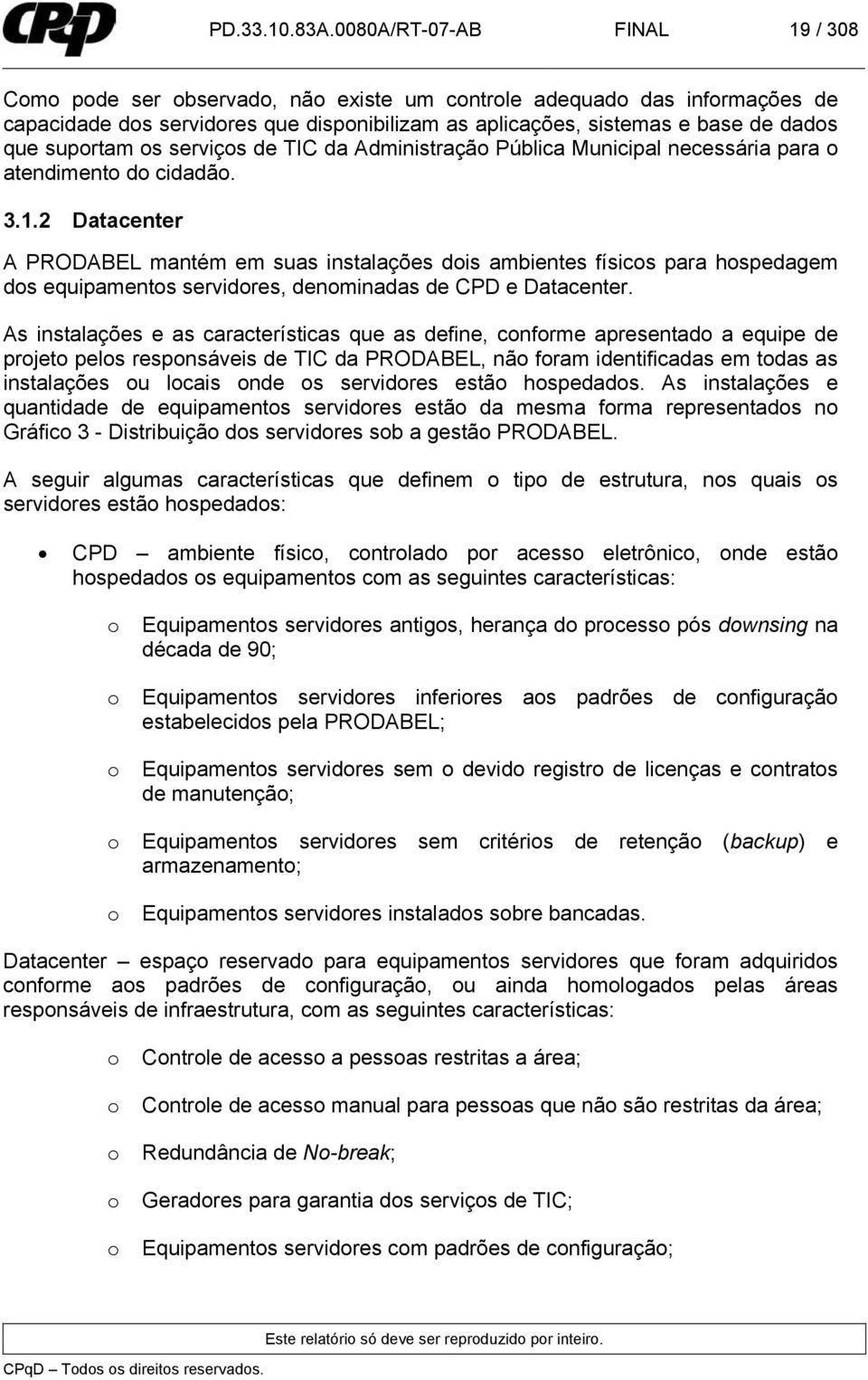 suportam os serviços de TIC da Administração ública Municipal necessária para o atendimento do cidadão. 3.1.