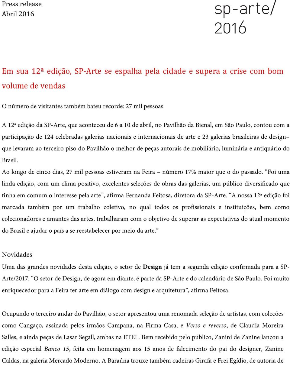 design que levaram ao terceiro piso do Pavilhão o melhor de peças autorais de mobiliário, luminária e antiquário do Brasil.