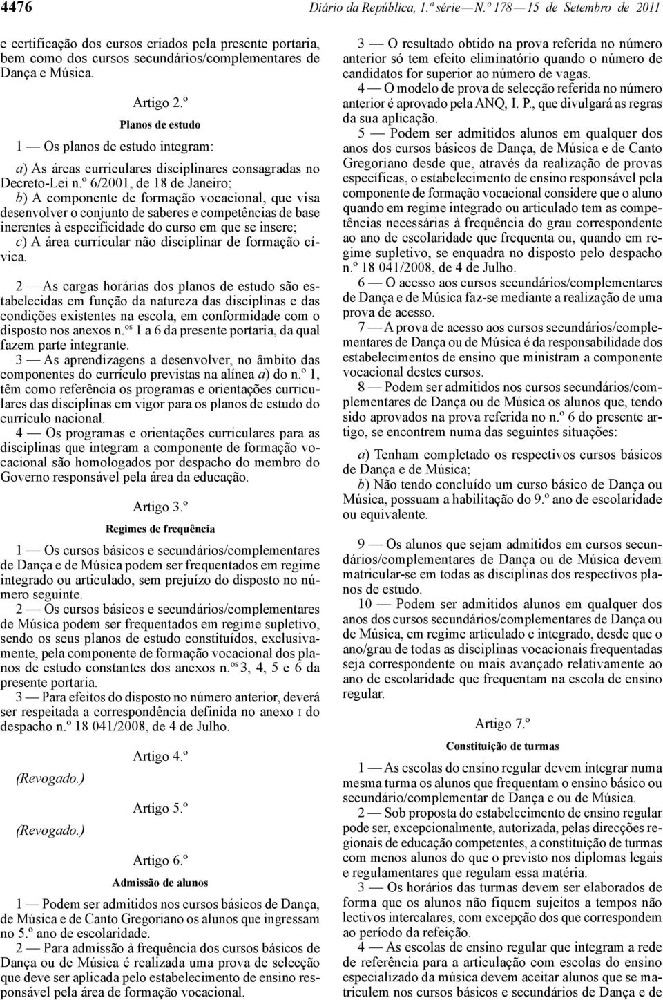 º 6/2001, de 18 de Janeiro; b) A componente de formação vocacional, que visa desenvolver o conjunto de saberes e competências de base inerentes à especificidade do curso em que se insere; c) A área