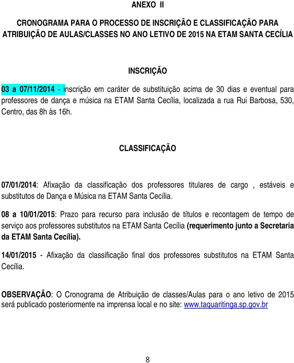 CLASSIFICAÇÃO 07/01/2014: Afixação da classificação dos professores titulares de cargo, estáveis e substitutos de Dança e Música na ETAM Santa Cecília.