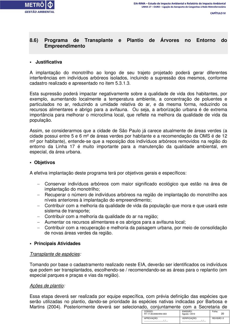 1.3. Esta supressão poderá impactar negativamente sobre a qualidade de vida dos habitantes, por exemplo, aumentando localmente a temperatura ambiente, a concentração de poluentes e particulados no