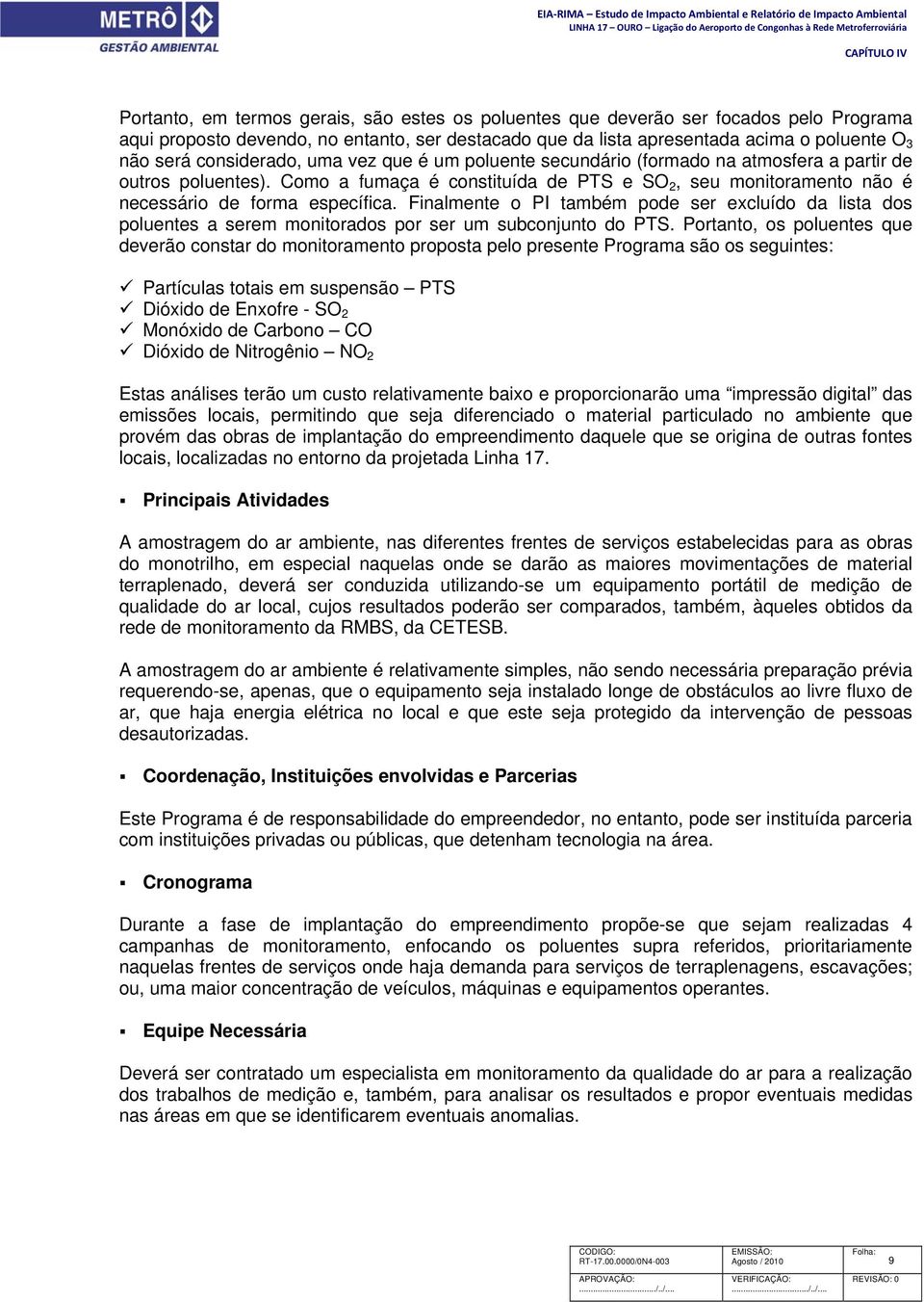 Como a fumaça é constituída de PTS e SO 2, seu monitoramento não é necessário de forma específica.