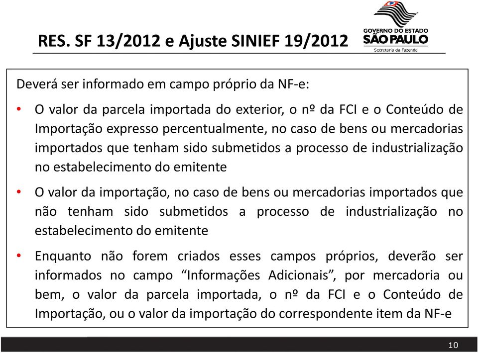 bens ou mercadorias importados que não tenham sido submetidos a processo de industrialização no estabelecimento do emitente Enquanto não forem criados esses campos próprios, deverão