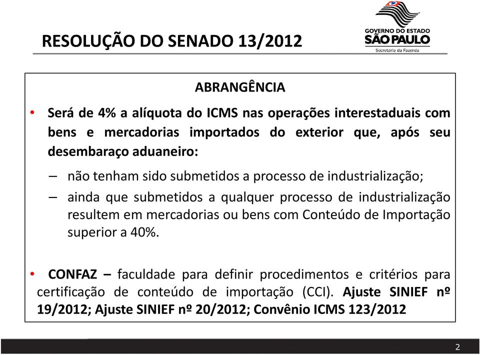 processo de industrialização resultem em mercadorias ou bens com Conteúdo de Importação superiora40%.