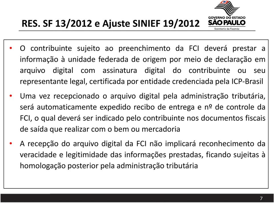 tributária, será automaticamente expedido recibo de entrega e nº de controle da FCI, o qual deverá ser indicado pelo contribuinte nos documentos fiscais