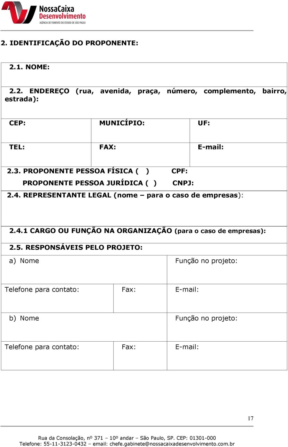 REPRESENTANTE LEGAL (nome para o caso de empresas): 2.4.1 CARGO OU FUNÇÃO NA ORGANIZAÇÃO (para o caso de empresas): 2.5.