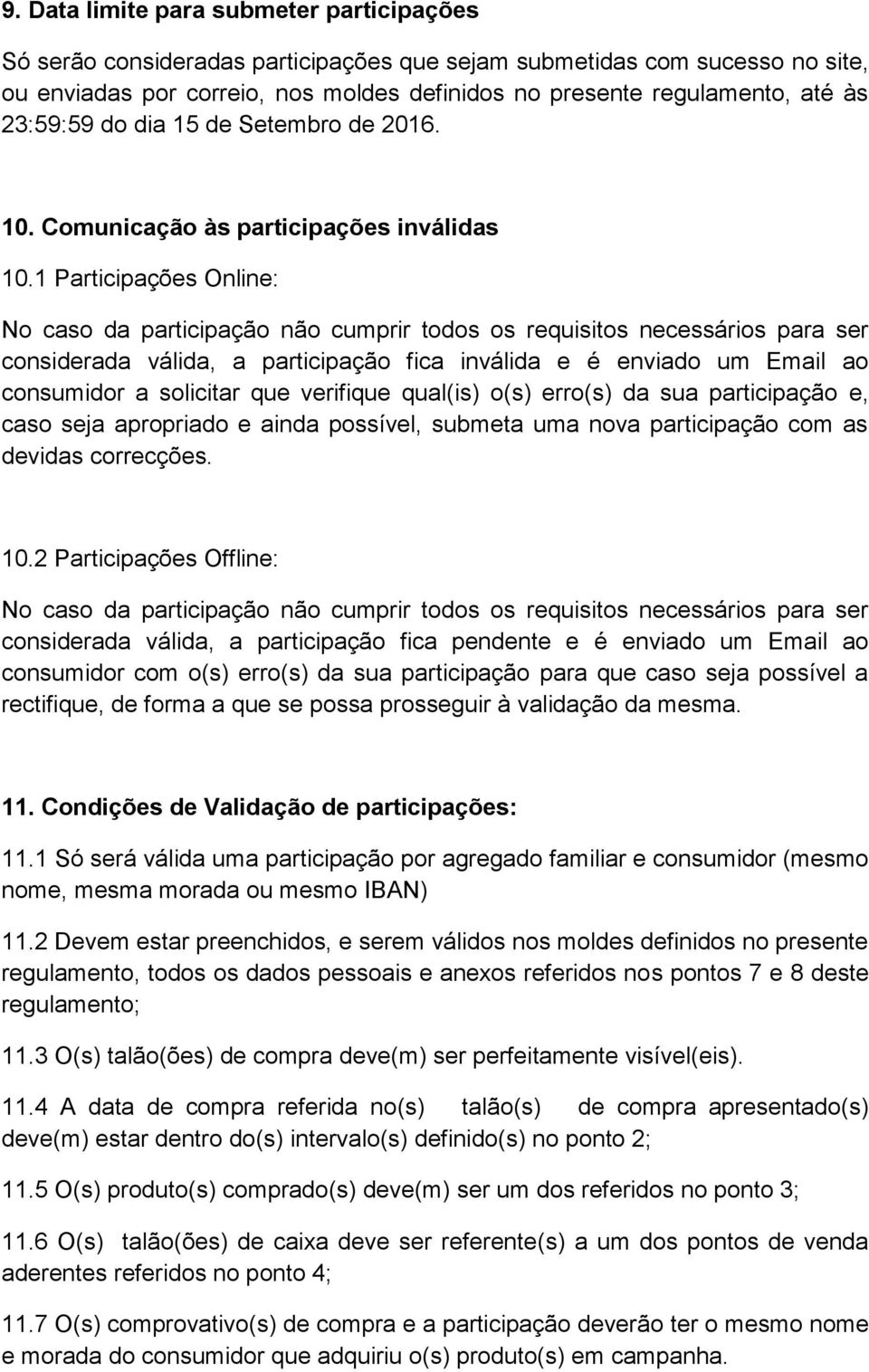 1 Participações Online: No caso da participação não cumprir todos os requisitos necessários para ser considerada válida, a participação fica inválida e é enviado um Email ao consumidor a solicitar