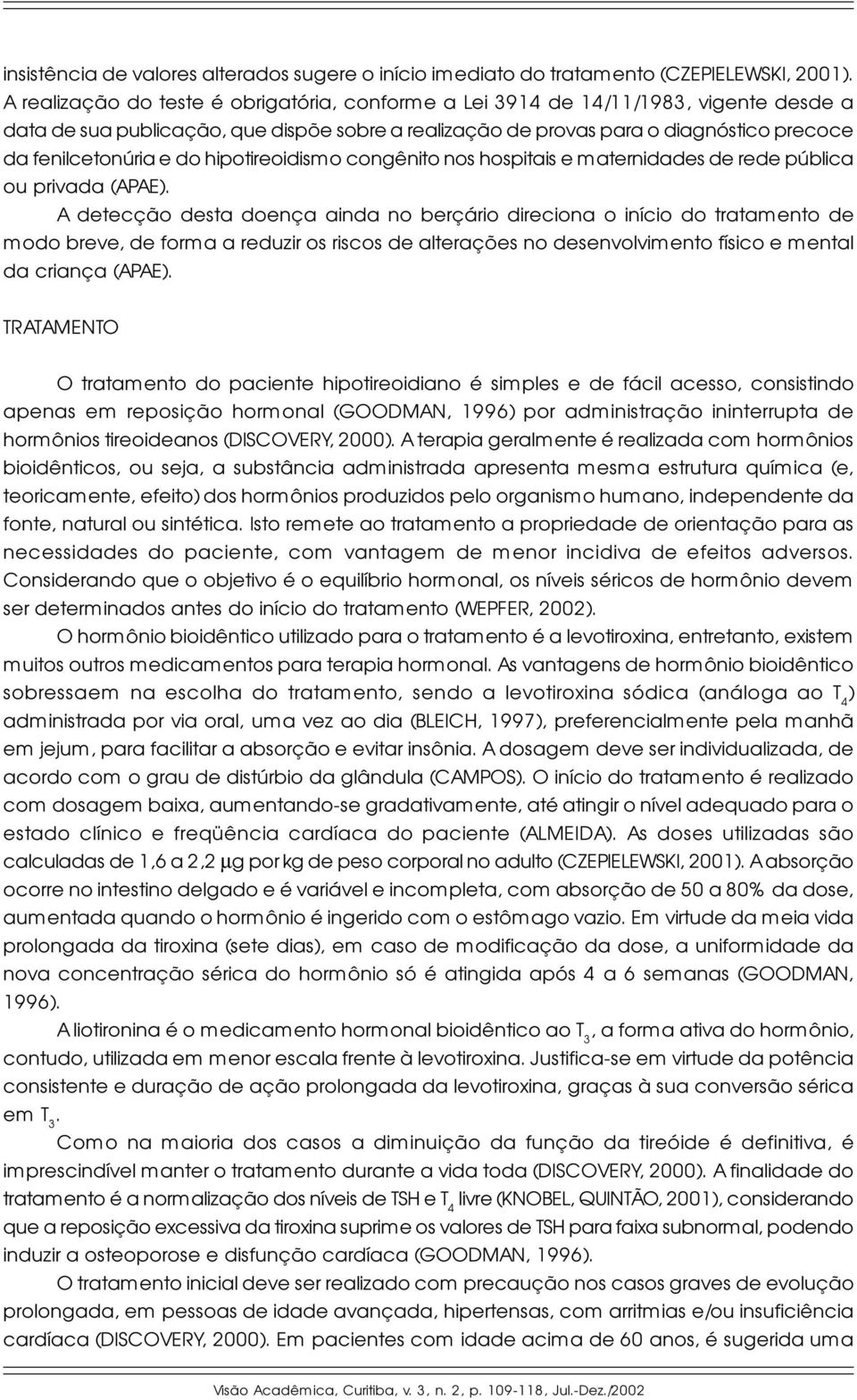 do hipotireoidismo congênito nos hospitais e maternidades de rede pública ou privada (APAE.