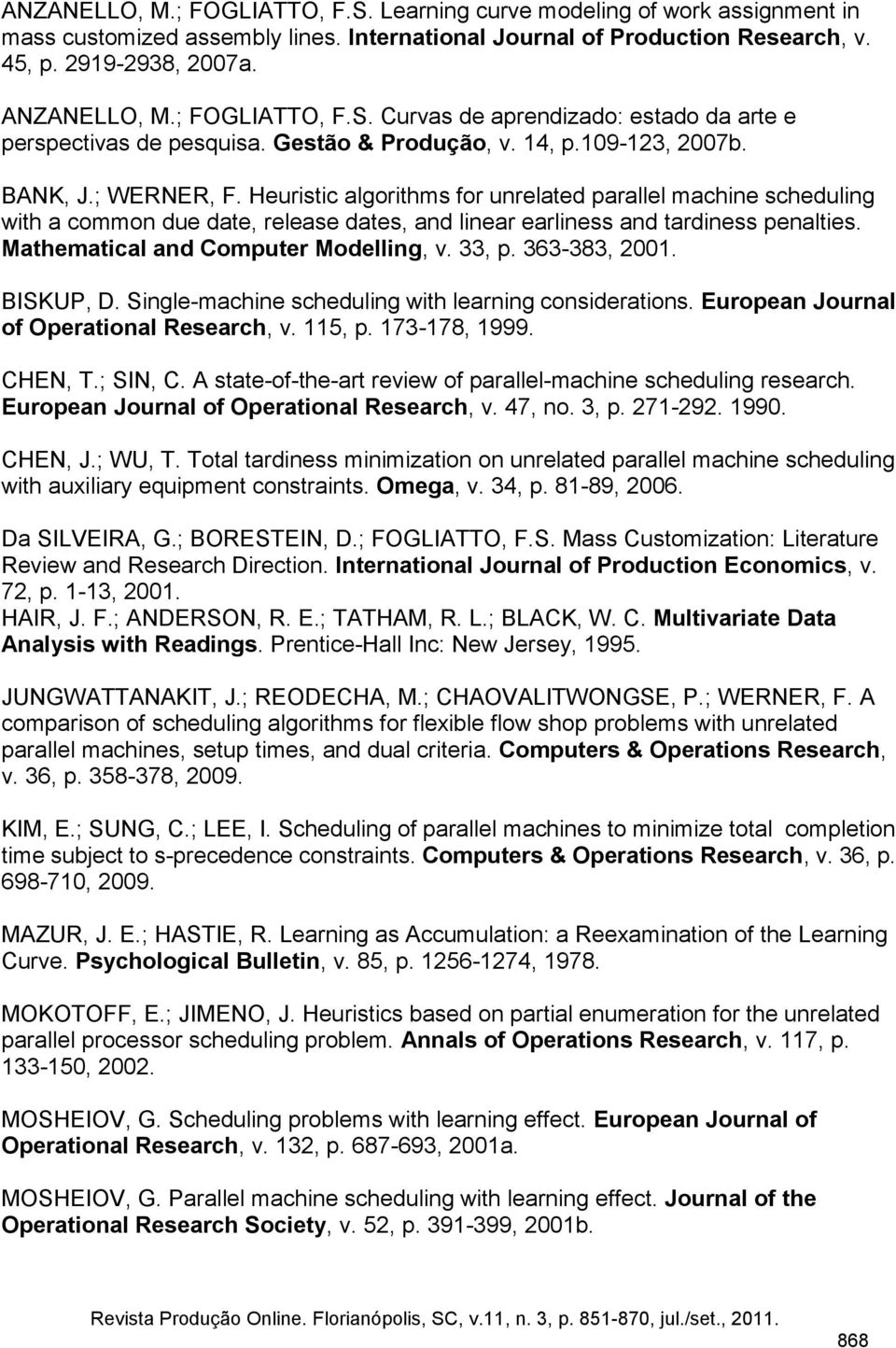 Heuristic algorithms for unrelated parallel machine scheduling with a common due date, release dates, and linear earliness and tardiness penalties. Mathematical and Computer Modelling, v. 33, p.