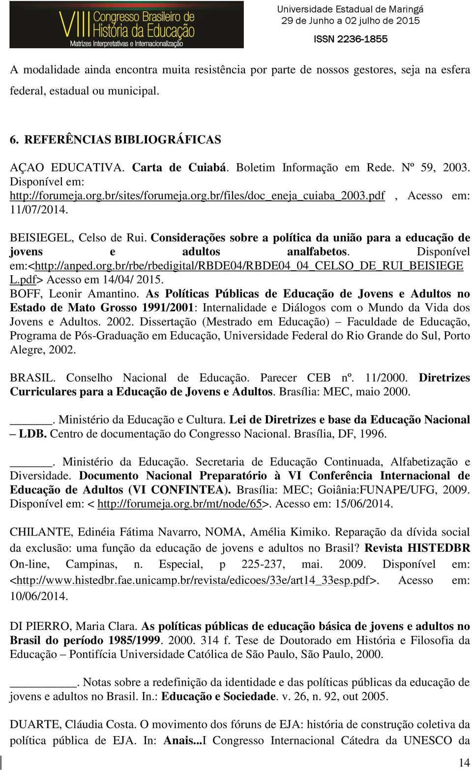 Considerações sobre a política da união para a educação de jovens e adultos analfabetos. Disponível em:<http://anped.org.br/rbe/rbedigital/rbde04/rbde04_04_celso_de_rui_beisiege L.