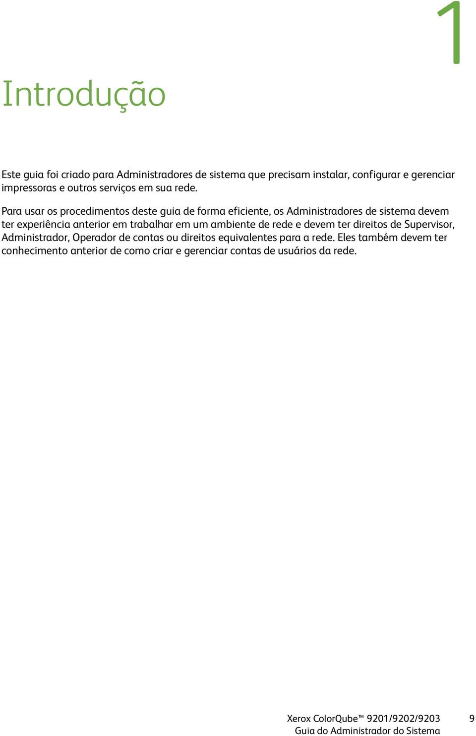 Para usar os procedimentos deste guia de forma eficiente, os Administradores de sistema devem ter experiência anterior em