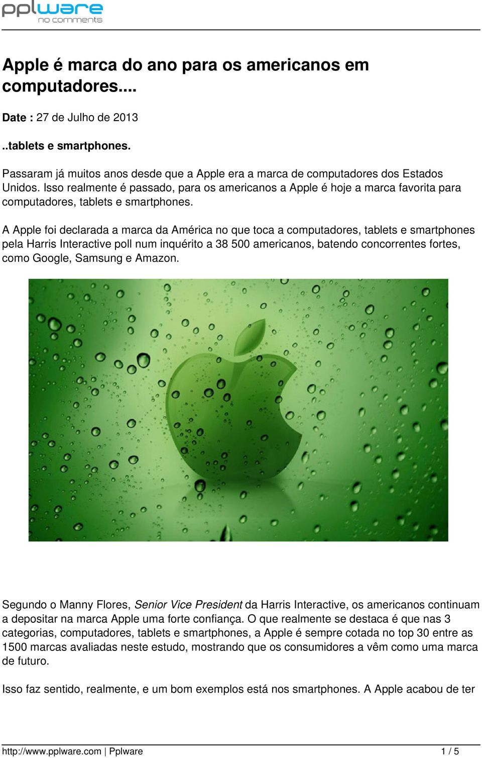 A Apple foi declarada a marca da América no que toca a computadores, tablets e smartphones pela Harris Interactive poll num inquérito a 38 500 americanos, batendo concorrentes fortes, como Google,