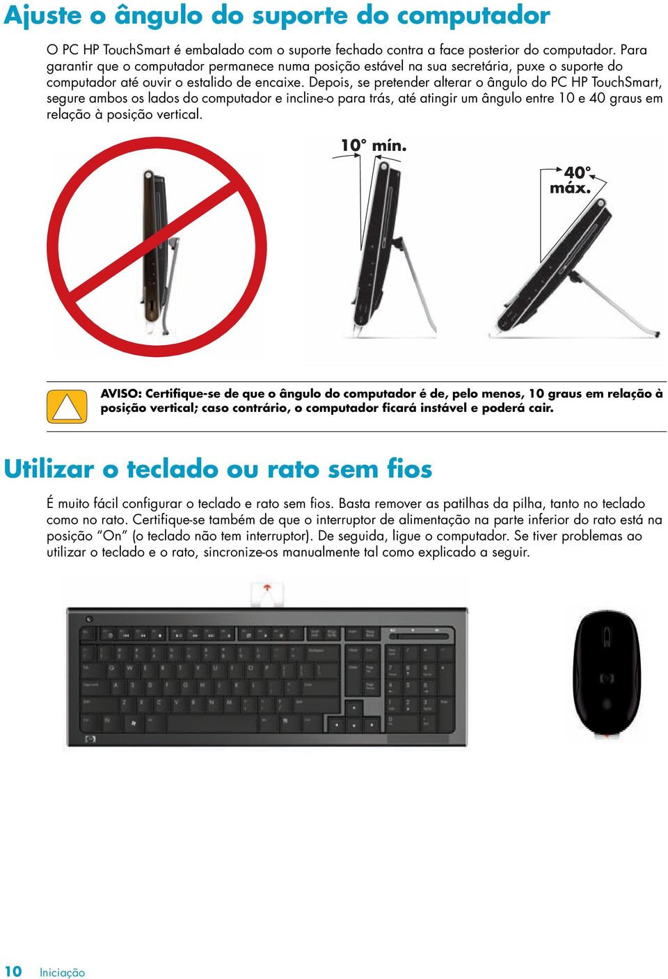 Depois, se pretender alterar o ângulo do PC HP TouchSmart, segure ambos os lados do computador e incline-o para trás, até atingir um ângulo entre 10 e 40 graus em relação à posição vertical.