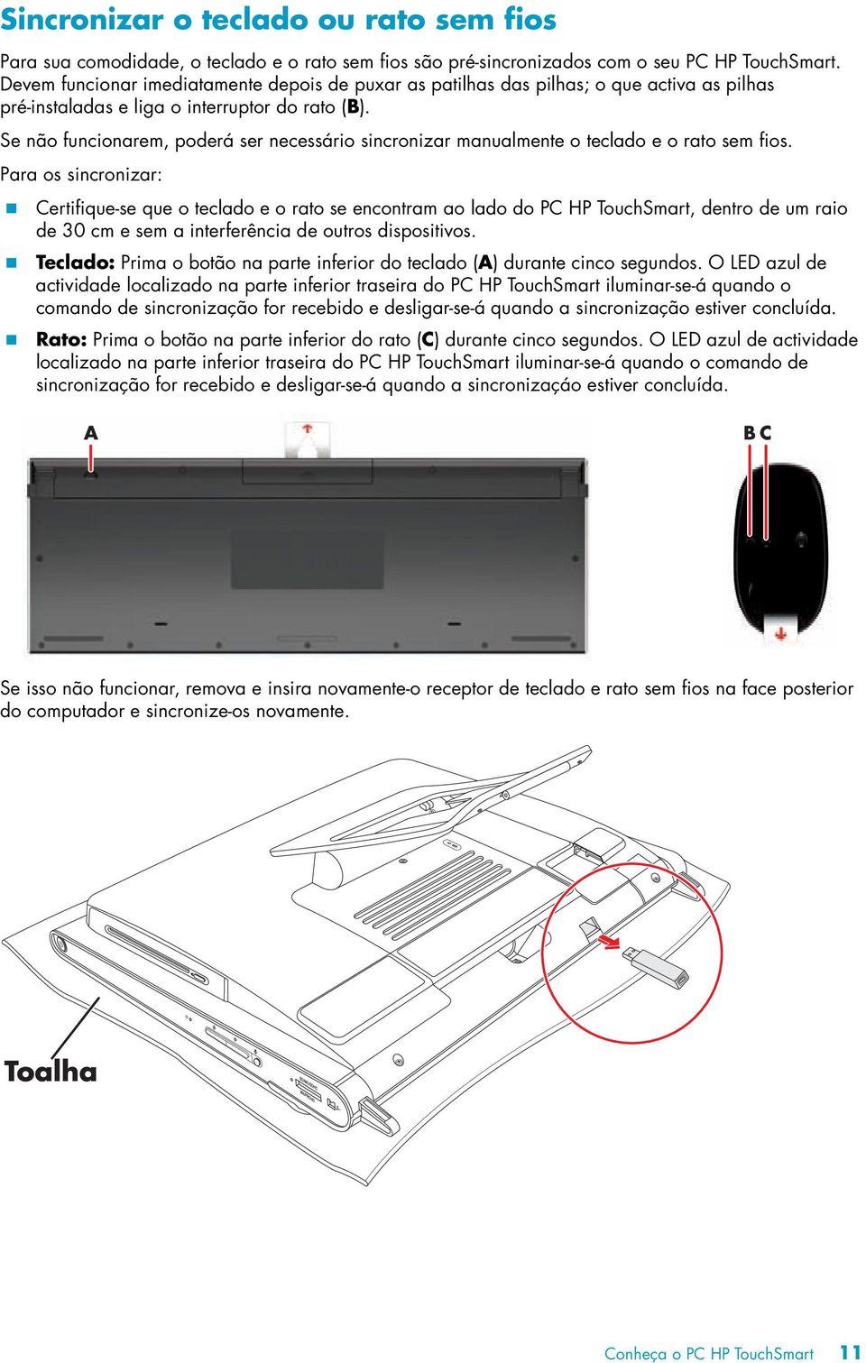 Se não funcionarem, poderá ser necessário sincronizar manualmente o teclado e o rato sem fios. Para os sincronizar:!