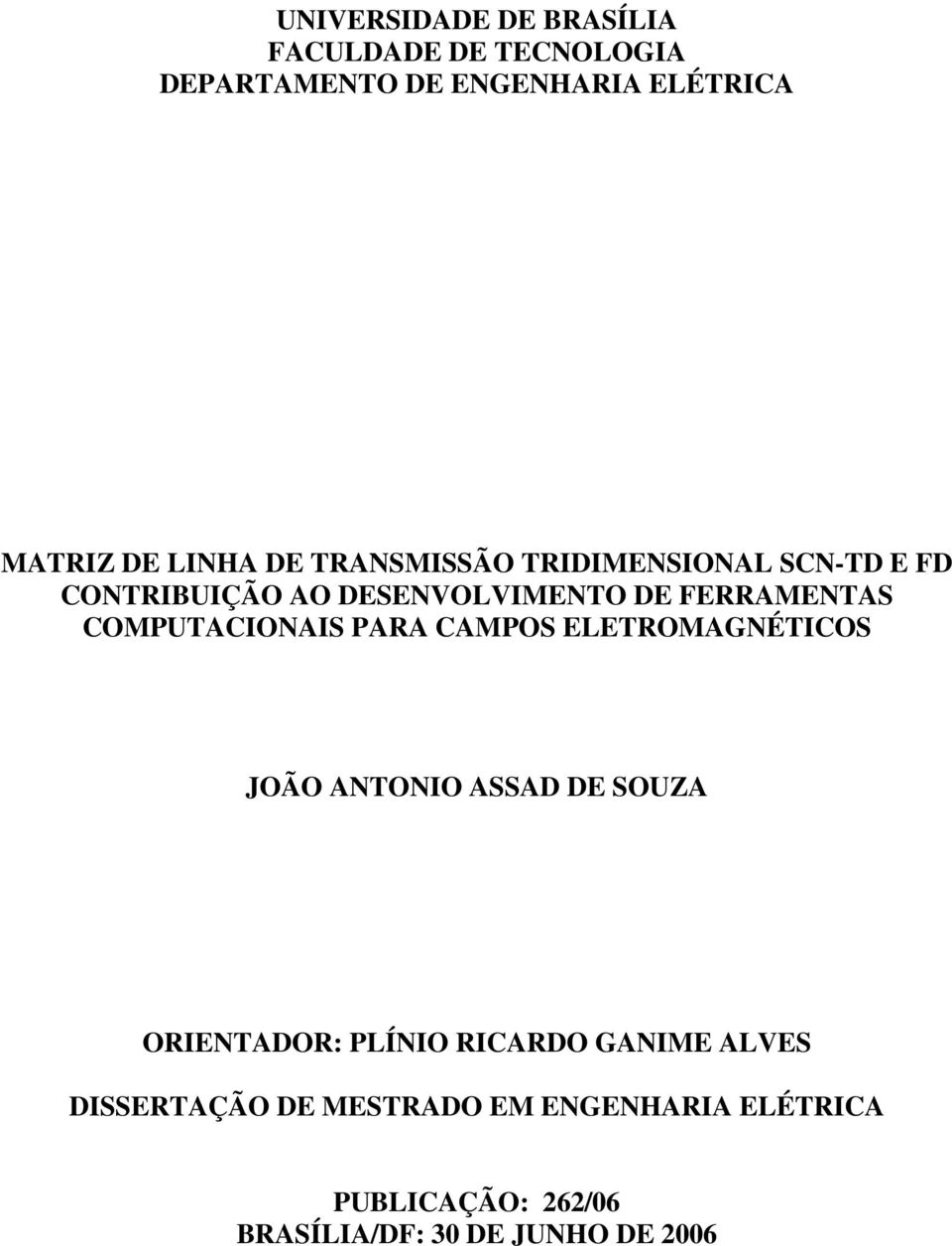 COMPUTACIONAIS PARA CAMPOS ELETROMAGNÉTICOS JOÃO ANTONIO ASSAD DE SOUZA ORIENTADOR: PLÍNIO