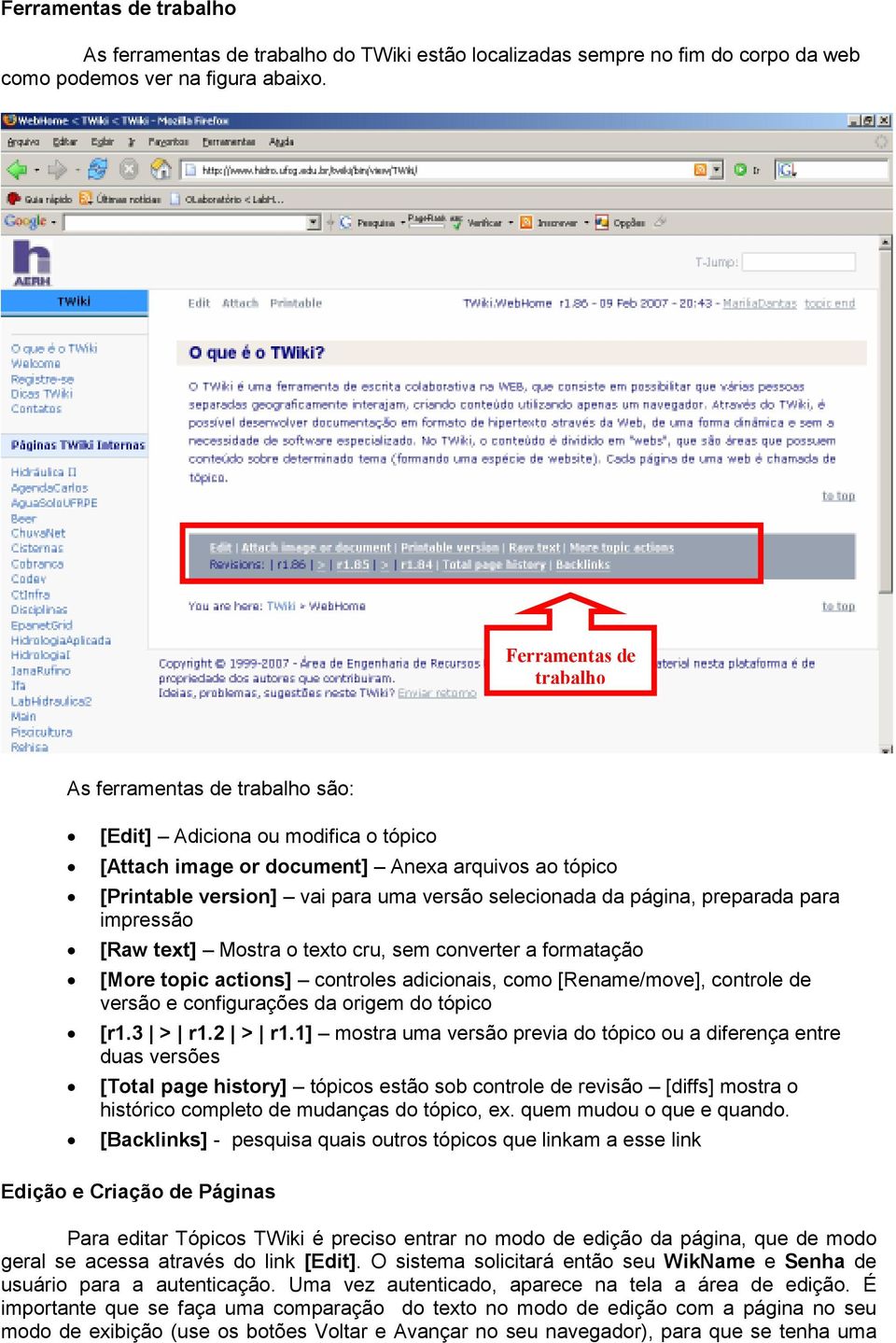 página, preparada para impressão [Raw text] Mostra o texto cru, sem converter a formatação [More topic actions] controles adicionais, como [Rename/move], controle de versão e configurações da origem