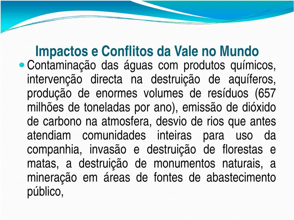 dióxido de carbono na atmosfera, desvio de rios que antes atendiam comunidades inteiras para uso da companhia,