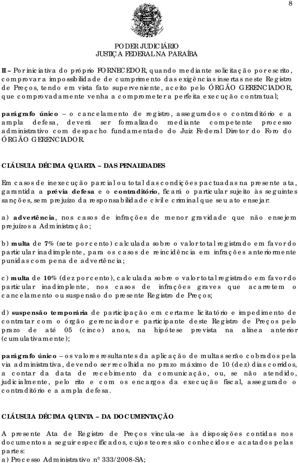 defesa, deverá ser formalizado mediante competente processo administrativo com despacho fundamentado do Juiz Federal Diretor do Foro do ÓRGÃO GERENCIADOR.