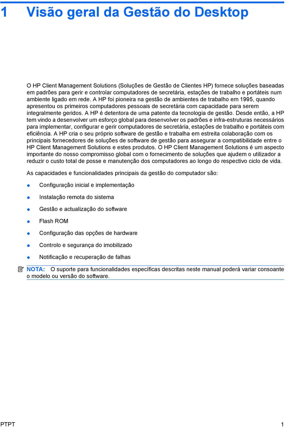 A HP foi pioneira na gestão de ambientes de trabalho em 1995, quando apresentou os primeiros computadores pessoais de secretária com capacidade para serem integralmente geridos.