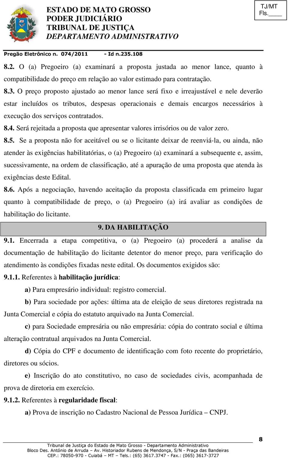 8.4. Será rejeitada a proposta que apresentar valores irrisórios ou de valor zero. 8.5.