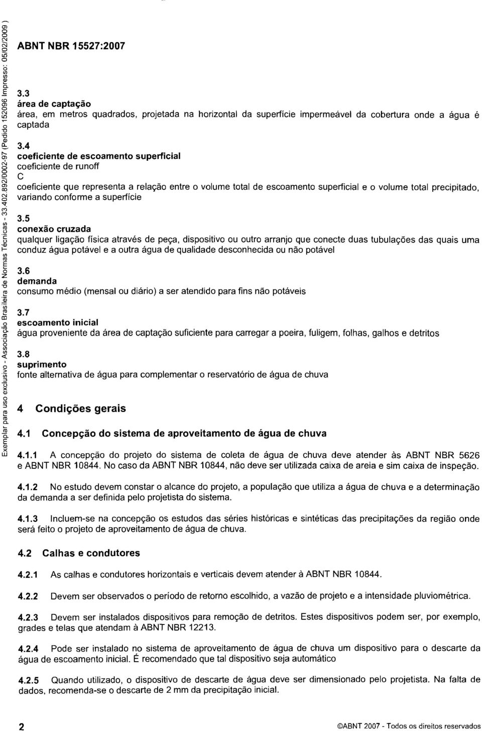 5 c ü cneã cruzada 'c ü qualquer ligaçã física através de peça, dispsitiv u utr arranj que cnecte duas tubulações das quais ua - l cnduz água ptável e a utra água de qualidade descnhecida u nã ptável