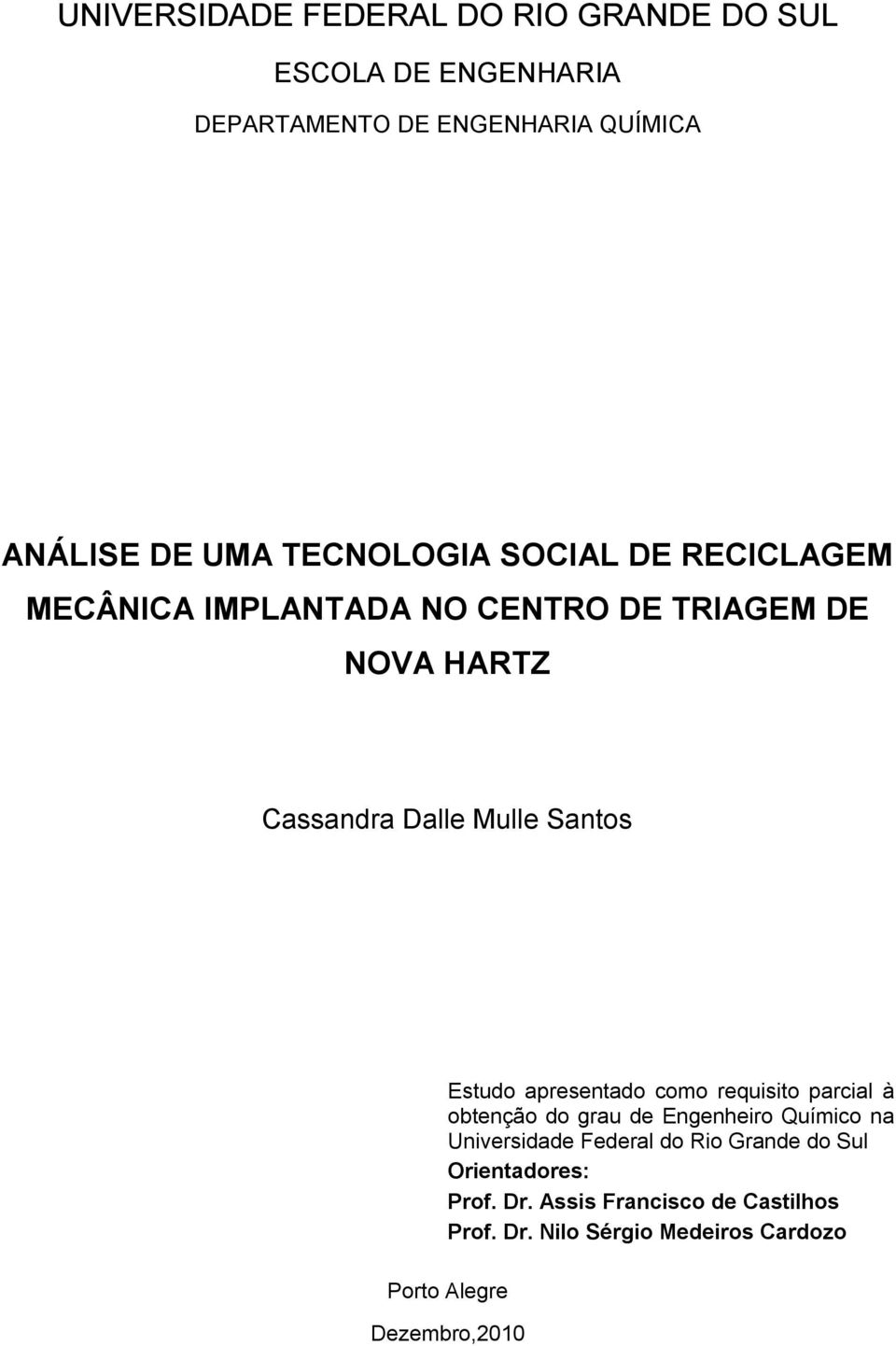 Estudo apresentado como requisito parcial à obtenção do grau de Engenheiro Químico na Universidade Federal do Rio