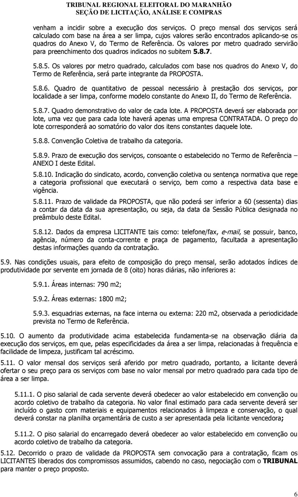 Os valores por metro quadrado servirão para preenchimento dos quadros indicados no subitem 5.