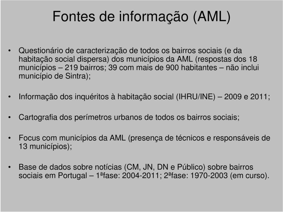 (IHRU/INE) 2009 e 2011; Cartografia dos perímetros urbanos de todos os bairros sociais; Focus com municípios da AML (presença de técnicos e