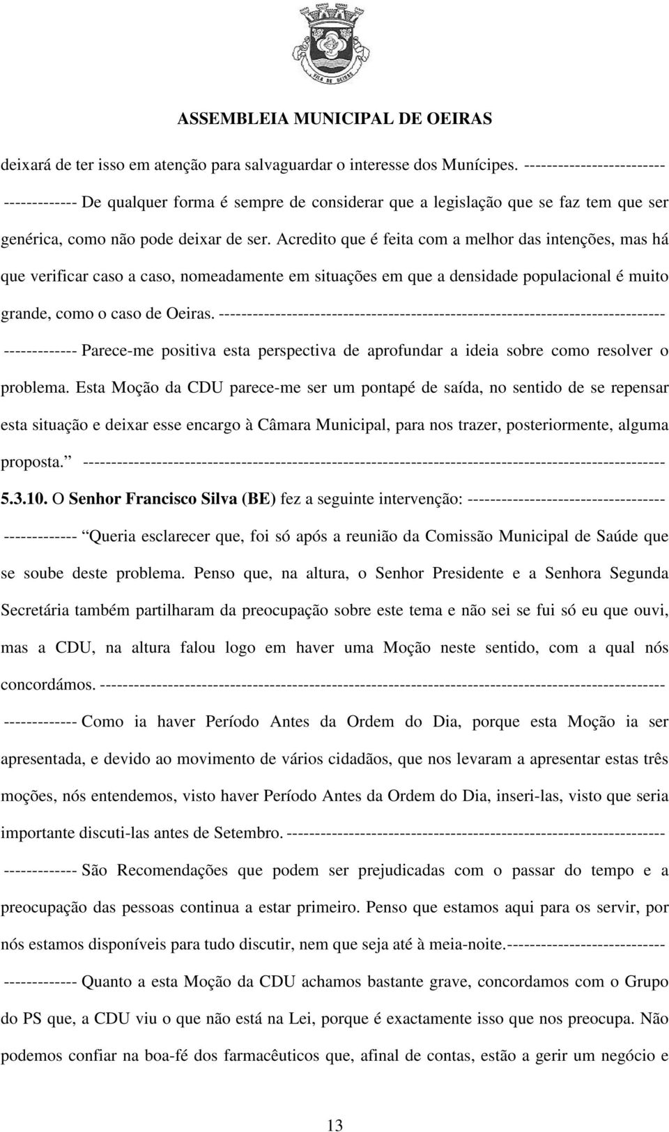 Acredito que é feita com a melhor das intenções, mas há que verificar caso a caso, nomeadamente em situações em que a densidade populacional é muito grande, como o caso de Oeiras.