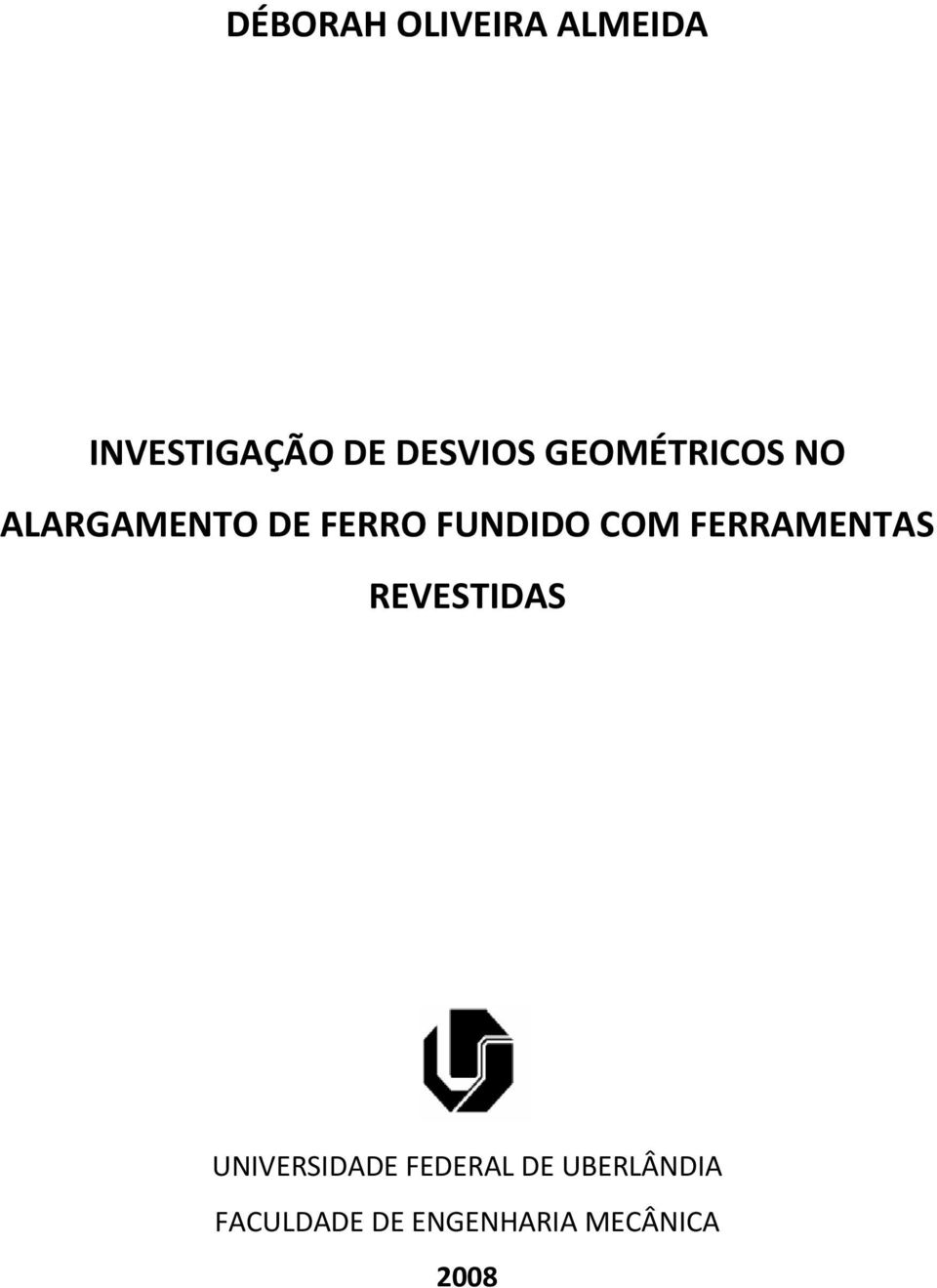 FUNDIDO COM FERRAMENTAS REVESTIDAS UNIVERSIDADE