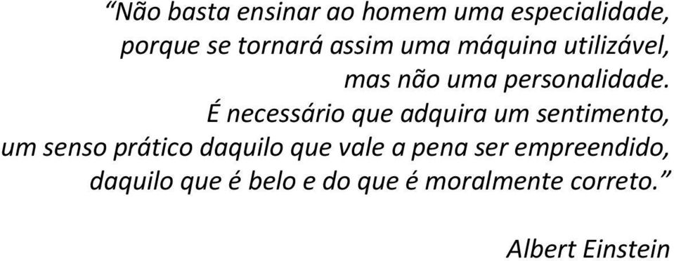 É necessário que adquira um sentimento, um senso prático daquilo que