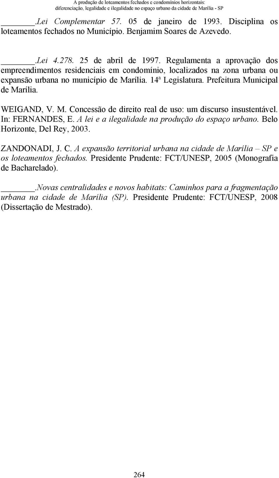 Regulamenta a aprovação dos empreendimentos residenciais em condomínio, localizados na zona urbana ou expansão urbana no município de Marília. 14ª Legislatura. Prefeitura Municipal de Marília.