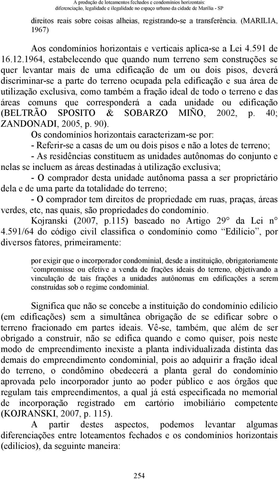 1964, estabelecendo que quando num terreno sem construções se quer levantar mais de uma edificação de um ou dois pisos, deverá discriminar-se a parte do terreno ocupada pela edificação e sua área de