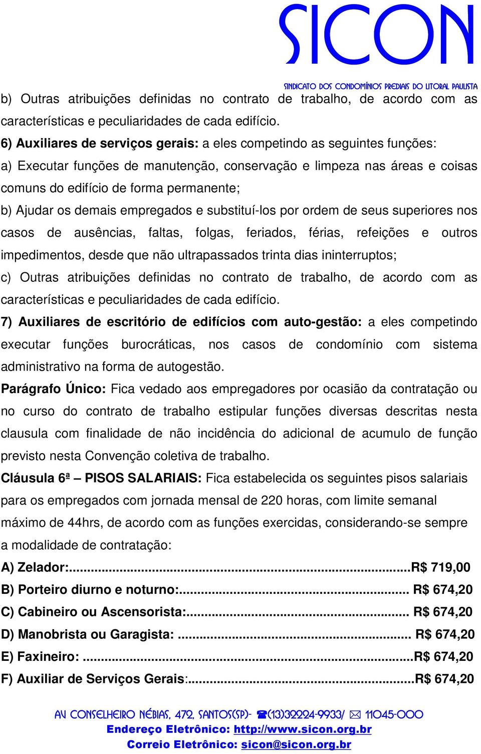 os demais empregados e substituí-los por ordem de seus superiores nos casos de ausências, faltas, folgas, feriados, férias, refeições e outros impedimentos, desde que não ultrapassados trinta dias