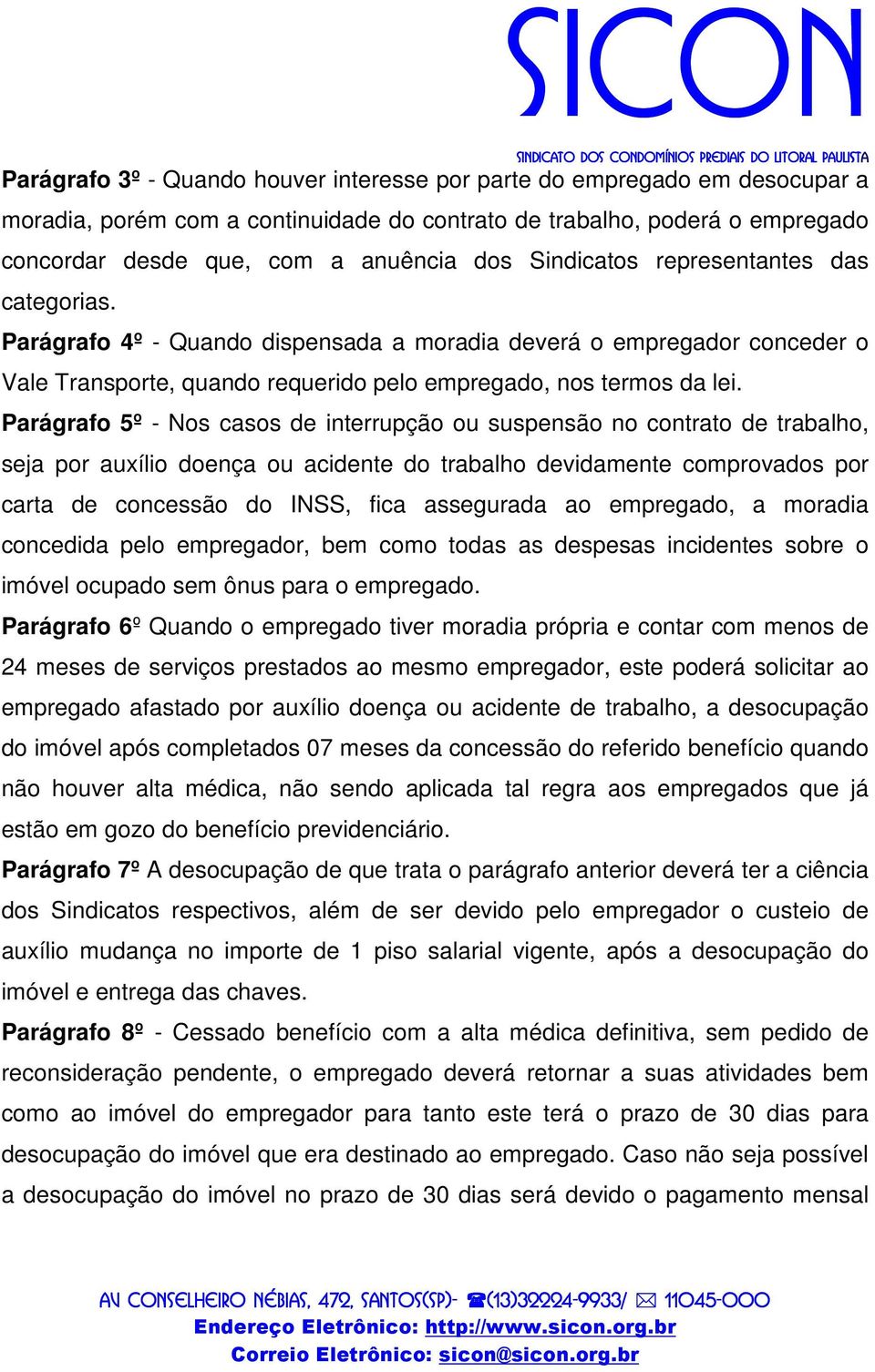 Parágrafo 5º - Nos casos de interrupção ou suspensão no contrato de trabalho, seja por auxílio doença ou acidente do trabalho devidamente comprovados por carta de concessão do INSS, fica assegurada