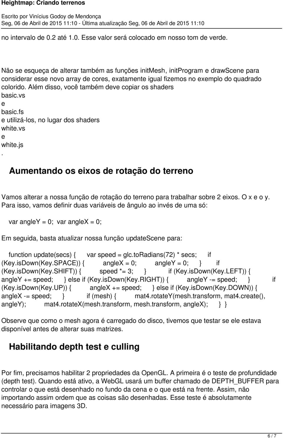 Além disso, você também deve copiar os shaders basic.vs e basic.fs e utilizá-los, no lugar dos shaders white.vs e white.js.