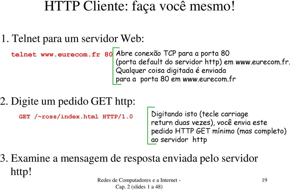 eurecom.fr 2. Digite um pedido GET http: GET /~ross/index.html HTTP/1.