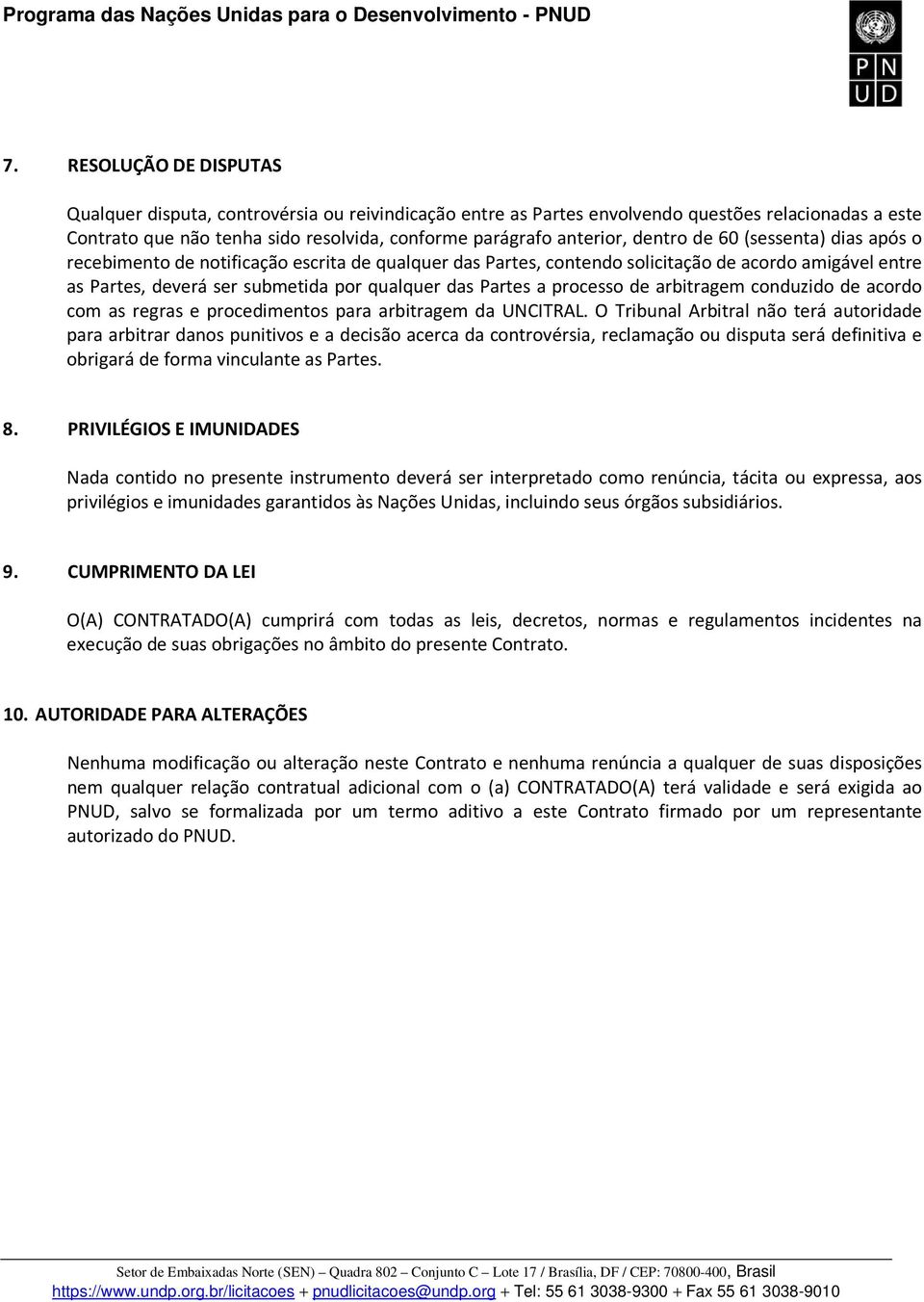 processo de arbitragem conduzido de acordo com as regras e procedimentos para arbitragem da UNCITRAL.