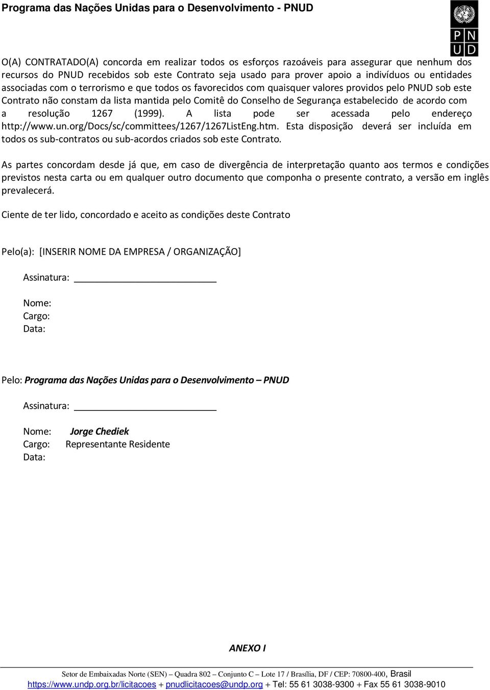 acordo com a resolução 1267 (1999). A lista pode ser acessada pelo endereço http://www.un.org/docs/sc/committees/1267/1267listeng.htm.