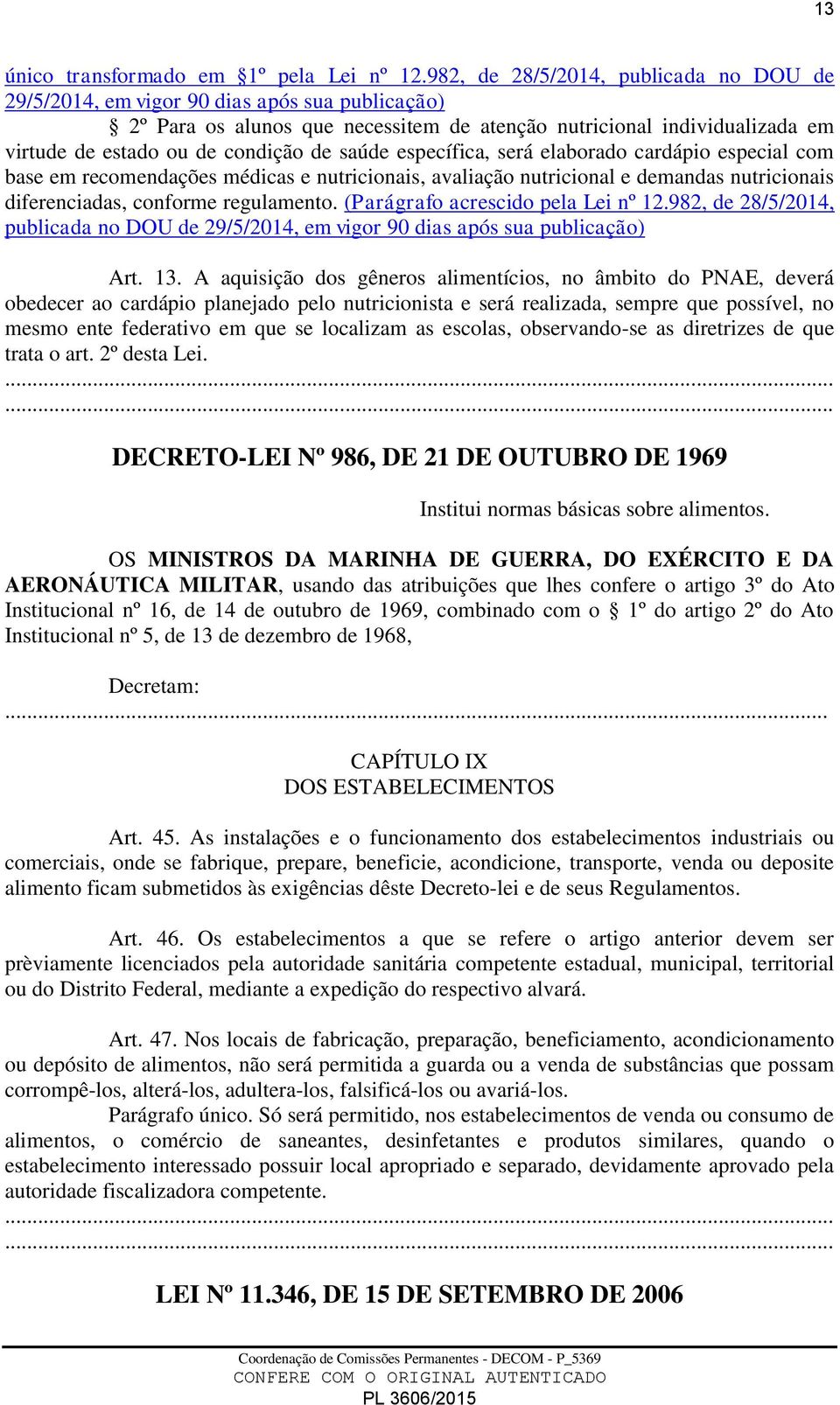 saúde específica, será elaborado cardápio especial com base em recomendações médicas e nutricionais, avaliação nutricional e demandas nutricionais diferenciadas, conforme regulamento.