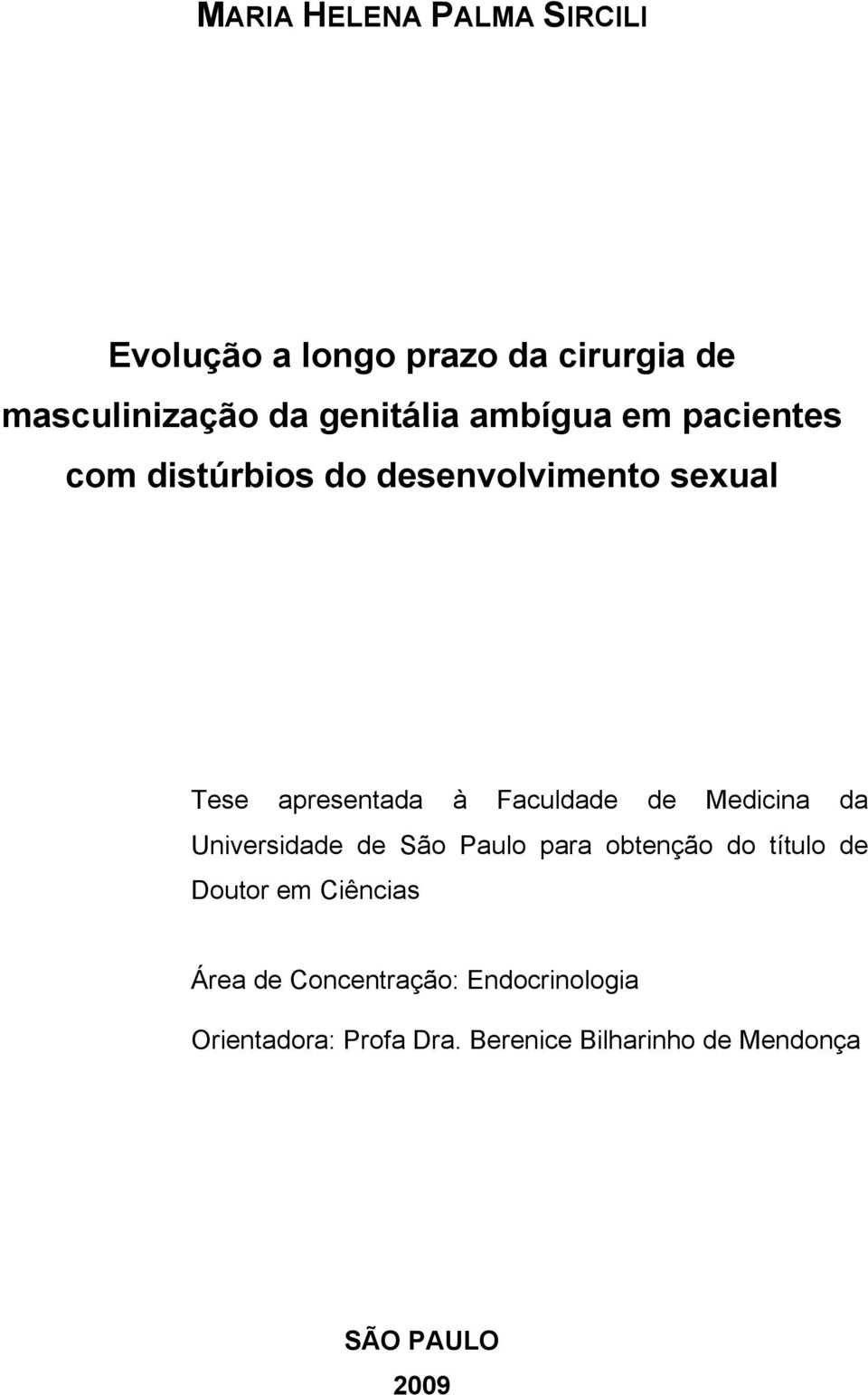 Medicina da Universidade de São Paulo para obtenção do título de Doutor em Ciências Área de