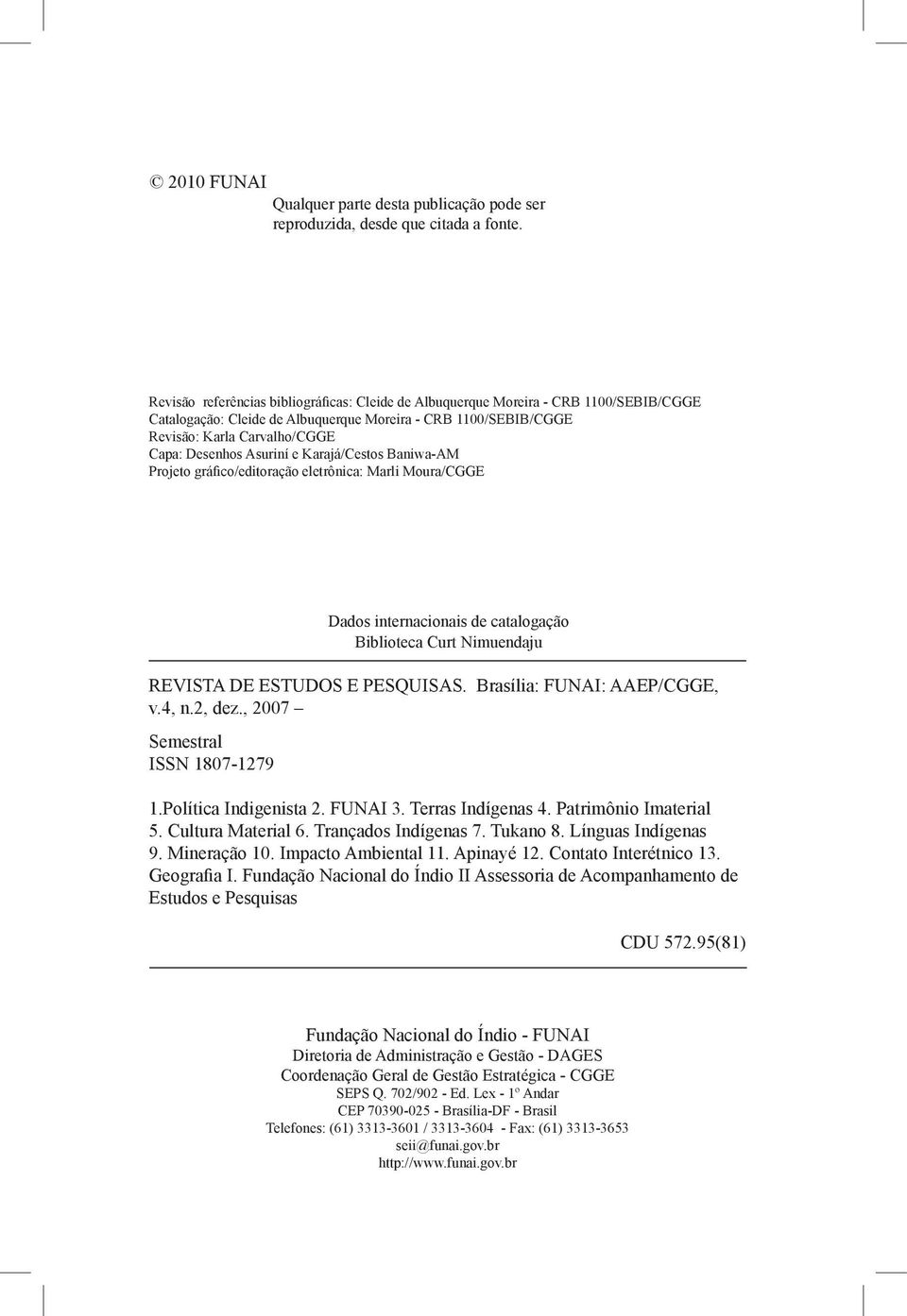 Asuriní e Karajá/Cestos Baniwa-AM Projeto gráfico/editoração eletrônica: Marli Moura/CGGE REVISTA DE ESTUDOS E PESQUISAS. Brasília: FUNAI: AAEP/CGGE, v.4, n.2, dez.