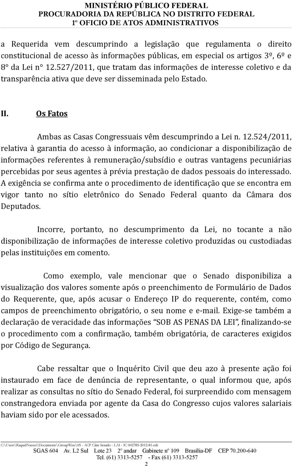 524/2011, relativa à garantia do acesso à informação, ao condicionar a disponibilização de informações referentes à remuneração/subsídio e outras vantagens pecuniárias percebidas por seus agentes à