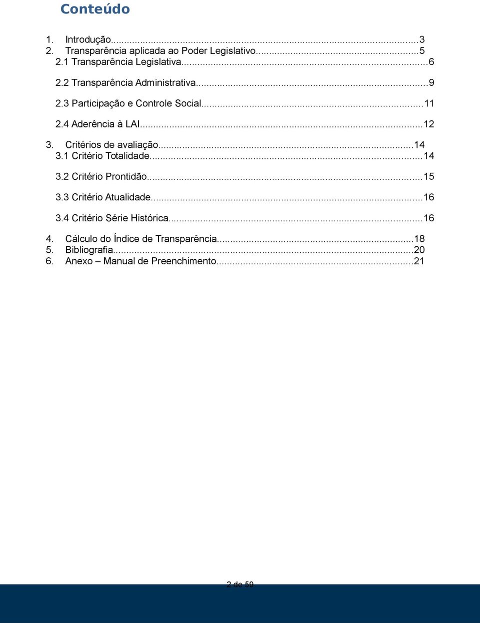 1 Critério Totalidade...14 3.2 Critério Prontidão...15 3.3 Critério Atualidade...16 3.