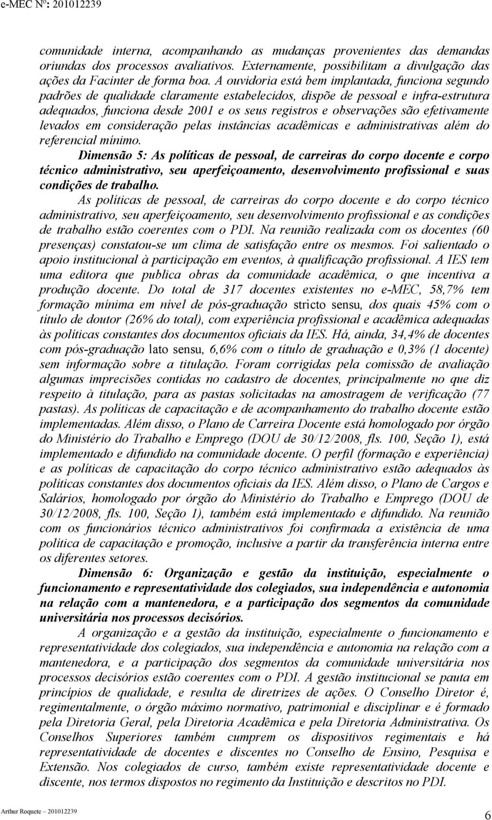 são efetivamente levados em consideração pelas instâncias acadêmicas e administrativas além do referencial mínimo.