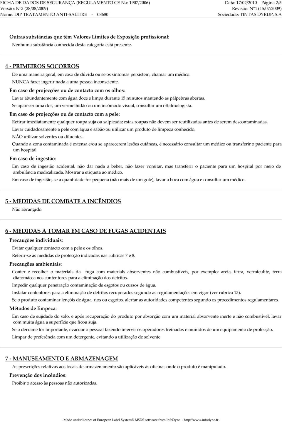 persistem, chamar um médico. NUNCA fazer ingerir nada a uma pessoa inconsciente.