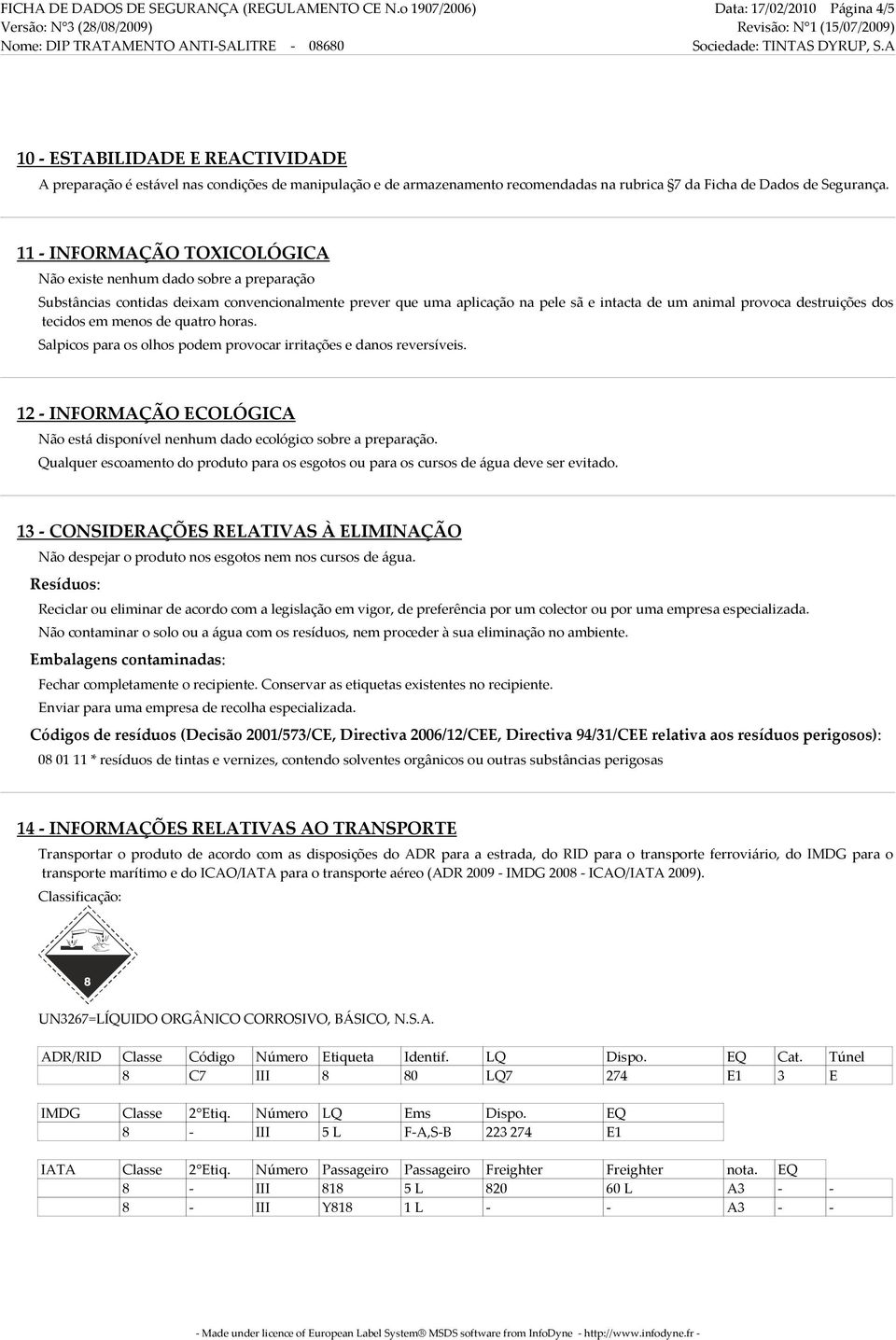 11 INFORMAÇÃO TOXICOLÓGICA Não existe nenhum dado sobre a preparação Substâncias contidas deixam convencionalmente prever que uma aplicação na pele sã e intacta de um animal provoca destruições dos