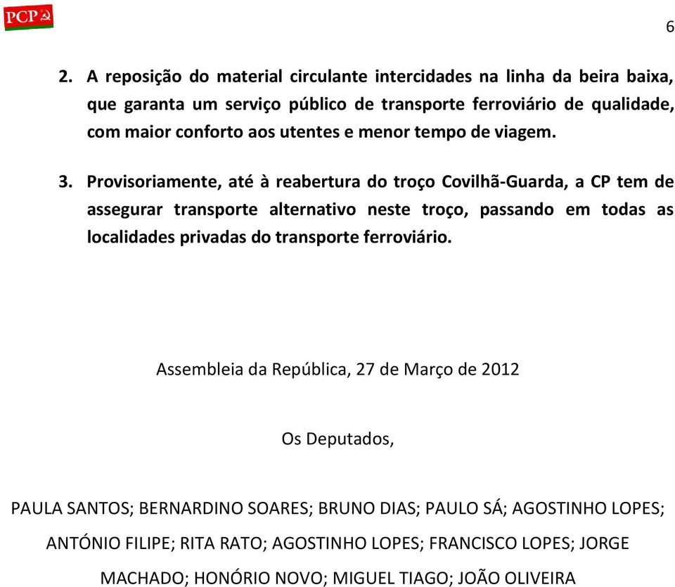 Provisoriamente, até à reabertura do troço Covilhã-Guarda, a CP tem de assegurar transporte alternativo neste troço, passando em todas as localidades privadas