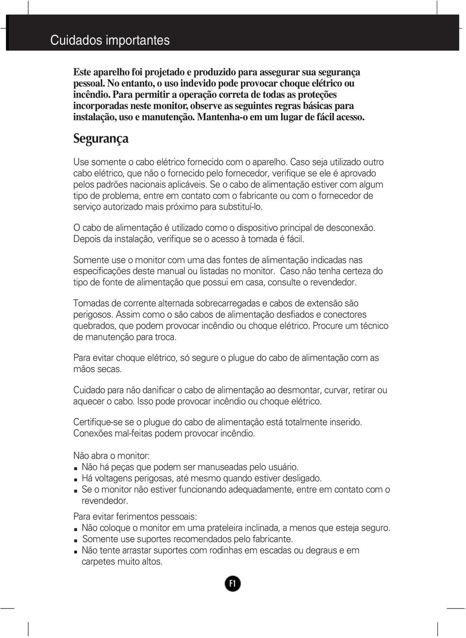 Segurança Use somente o cabo elétrico fornecido com o aparelho.